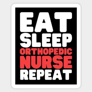 Eat Sleep Orthopedic Nurse Repeat Sticker